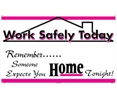Banner - Work Safely Today Remember Someone Expects You Home Tonight - 3Ft X 5Ft - BT525