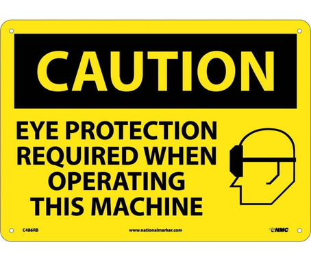 Caution: Eye Protection Required When Operating This Machine - Graphic - 10X14 - Rigid Plastic - C486RB