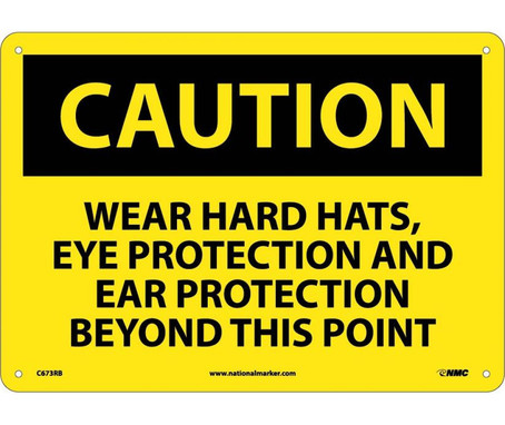 Caution: Wear Hard Hats Eye Protection And Ear Protection Beyond This Point - 10X14 - Rigid Plastic - C673RB