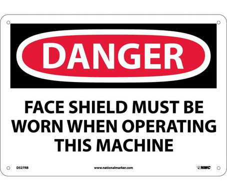 Danger: Face Shield Must Be Worn When Operating This Machine - 10X14 - Rigid Plastic - D527RB