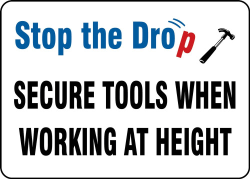 Safety Sign: Stop The Drop - Secure Tools When Working At Height 10" x 14" Plastic 1/Each - MHSK521VP