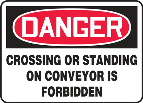 Contractor Preferred OSHA Danger Safety Sign: Crossing Or Standing On Coneyor Is Forbidden 10" x 14" Plastic (.040") 1/Each - EEQM032CP