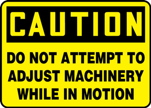Contractor Preferred OSHA Caution Safety Sign: Do Not Attempt to Adjust Machinery While In Motion 10" x 14" Aluminum SA 1/Each - EEQM724CA