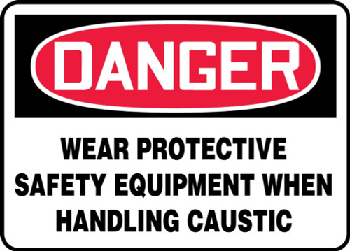 Contractor Preferred OSHA Danger Safety Sign: Wear Protective Safety Equipment When Handling Caustic 10" x 14" Adhesive Vinyl (3.5 mil) 1/Each - EPPA033CS