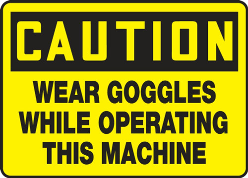 Contractor Preferred OSHA Caution Safety Sign: Wear Goggles While Operating This Machine 7" x 10" Plastic (.040") 1/Each - EPPE450CP