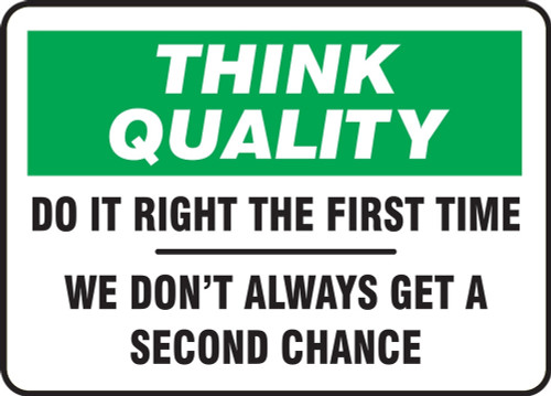 Think Quality Safety Sign: Do It Right The First Time - We Don't Always Get A Second Chance 7" x 10" Plastic 1/Each - MQTL733VP