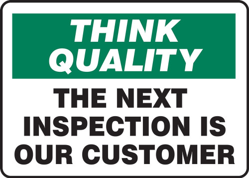 Think Quality Safety Sign: The Next Inspection Is Our Customer 7" x 10" Adhesive Vinyl 1/Each - MQTL773VS