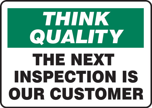 Think Quality Safety Sign: The Next Inspection Is Our Customer 7" x 10" Dura-Fiberglass 1/Each - MQTL773XF