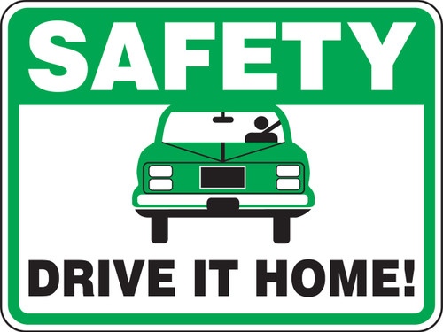 Driver Safety Sign: Safety - Drive It Home 18" x 24" High Intensity Reflective Aluminum (.080) 1/Each - FRR304HP