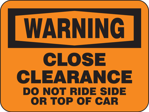 OSHA Warning Rail Sign: Close Clearance - Do Not Ride Side Or Top Of Car 18" x 24" DG High Prism 1/Each - FRR752DP