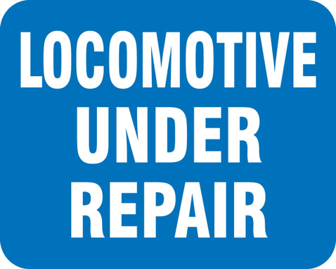 Railroad Clamp Sign: Locomotive Under Repair Blue 12" x 15" Non-Reflective Aluminum (.080) 1/Each - FRR961BU