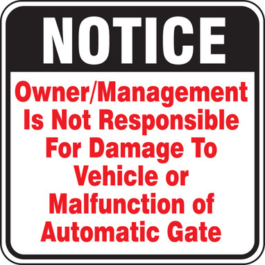 Notice Safety Sign: Owner/Management Is Not Responsible For Damage To Vehicle Or Malfunction Of Automatic Gate 18" x 18" Engineer Grade Reflective Aluminum (.080) 1/Each - FRS571RA