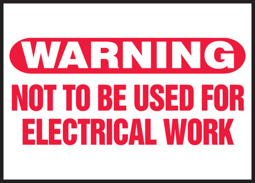 Safety Label: Warning - Not To Be Used For Electrical Work 3 1/2" x 5" Adhesive Dura Vinyl 1/Each - LELC529XVE