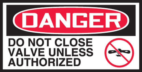 OSHA Danger Safety Label - Do Not Close Valve Unless Authorized 1 1/2" x 3" Adhesive Vinyl 10/Pack - LEQM001VSP