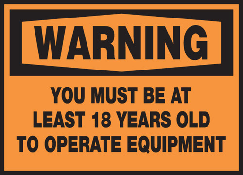 OSHA Warning Safety Label: You Must Be At Least 18 Years Old To Operate Equipment 3 1/2" x 5" Adhesive Dura Vinyl 1/Each - LEQM325XVE