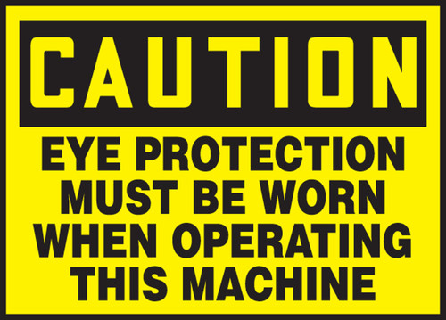 OSHA Caution Safety Label: Eye Protection Must Be Worn When Operating This Machine 3 1/2" x 5" Adhesive Dura Vinyl 1/Each - LPPE605XVE