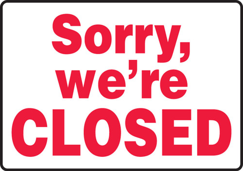 Safety Sign: Sorry, We're Closed 14" x 20" Adhesive Dura-Vinyl 1/Each - MADM572XV