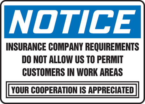 OSHA Notice Safety Sign: Insurance Company Requirements Do Not Allow Us To Permit Customers In Work Areas - Your Cooperation Is Appreciated 10" x 14" Adhesive Vinyl 1/Each - MADM838VS
