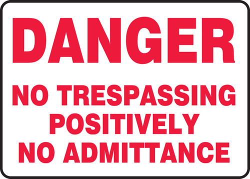 OSHA Danger Safety Sign: No Trespassing - Positively No Admittance 10" x 14" Dura-Fiberglass 1/Each - MATR104XF