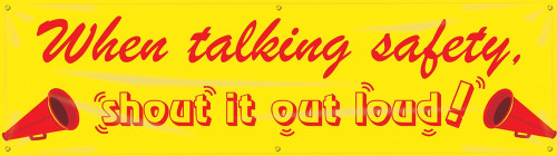 Safety Banners: When Talking About Safety - Shout It Out Loud 28" x 8-ft 1/Each - MBR859