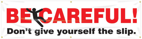 Safety Banners: Be Careful - Don't Give Yourself The Slip 28" x 8-ft 1/Each - MBR873