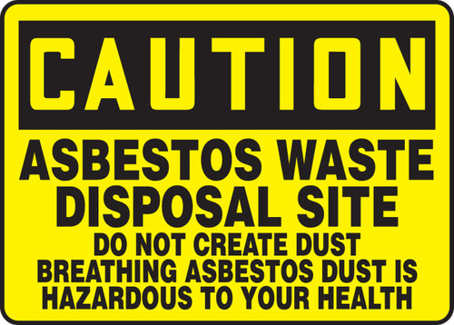 OSHA Caution Safety Sign: Asbestos Waste Disposal Site - Do Not Create Dust - Breathing Asbestos Dust is Harmful to Your Health 10" x 14" Aluma-Lite 1/Each - MCAW609XL