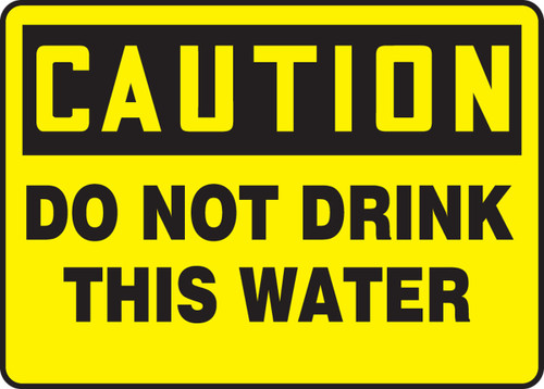 OSHA Caution Safety Sign: Do Not Drink This Water 7" x 10" Plastic 1/Each - MCAW613VP