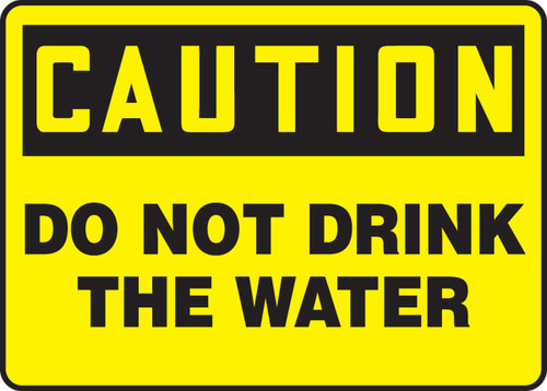 OSHA Caution Safety Sign: Do Not Drink The Water 10" x 14" Dura-Fiberglass 1/Each - MCAW618XF