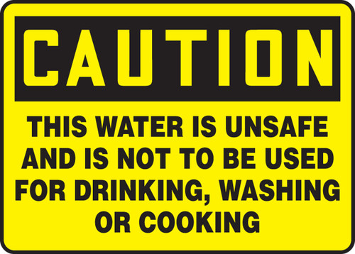 OSHA Caution Safety Sign: This Water Is Unsafe And Is Not To Be Used For Drinking, Washing Or Cooking 10" x 14" Plastic 1/Each - MCAW620VP