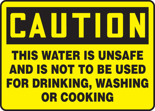 OSHA Caution Safety Sign: This Water Is Unsafe And Is Not To Be Used For Drinking, Washing Or Cooking 10" x 14" Dura-Fiberglass 1/Each - MCAW620XF