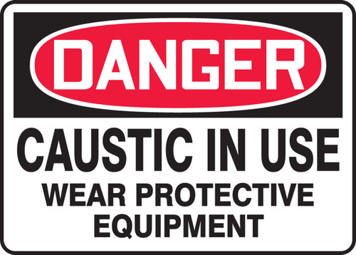 OSHA Danger Safety Sign: Caustic In Use - Wear Protective Equipment 10" x 14" Plastic 1/Each - MCHL064VP