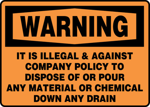 OSHA Warning Safety Sign: It Is Illegal & Against Company Policy To Dispose Of Or Pour Any Material Or Chemical Down Any Drain 10" x 14" Accu-Shield 1/Each - MCHL334XP