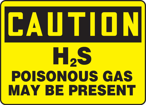 OSHA Caution Safety Sign: H2S - Poisonous Gas May Be Present 10" x 14" Dura-Fiberglass 1/Each - MCHL707XF