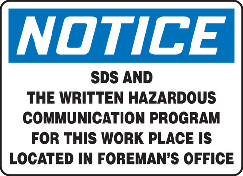 OSHA Notice Safety Sign: SDS And The Written Hazardous Communication Program For This Work Place Is Located In Foreman's Office 7" x 10" Dura-Fiberglass 1/Each - MCHM809XF