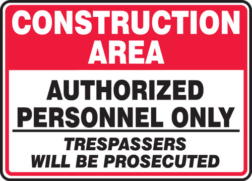 Construction Area Safety Sign: Authorized Personnel Only - Trespassers Will Be Prosecuted 10" x 14" Plastic 1/Each - MCRT510VP