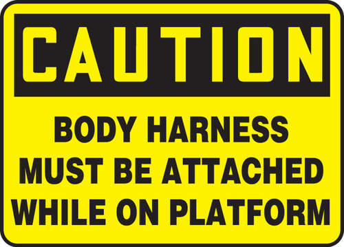 OSHA Caution Safety Sign: Body Harness Must Be Attached While On Platform 7" x 10" Aluma-Lite 1/Each - MCSP602XL