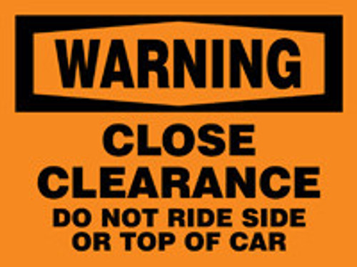 OSHA Warning Safety Sign: Close Clearance - Do Not Ride Side Or Top Of Car 18" x 24" Dura-Plastic 1/Each - MECR301XT