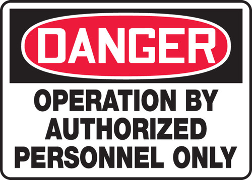 OSHA Danger Safety Sign - Operation By Authorized Personnel Only 10" x 14" Adhesive Vinyl 1/Each - MEQM117VS