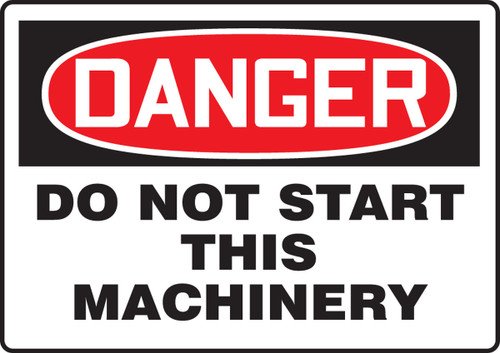 OSHA Danger Safety Sign - Do Not Start This Machinery 10" x 14" Adhesive Vinyl 1/Each - MEQM232VS