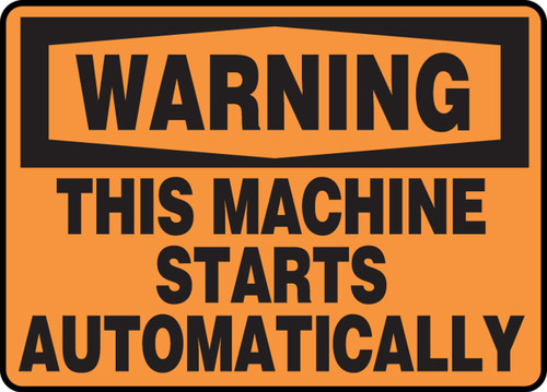 OSHA Warning Safety Sign - This Machine Starts Automatically 7" x 10" Aluma-Lite 1/Each - MEQM313XL