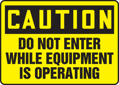 OSHA Caution Safety Sign - Do Not Enter While Equipment Is Operating 12" x 18" Aluminum 1/Each - MEQM609VA