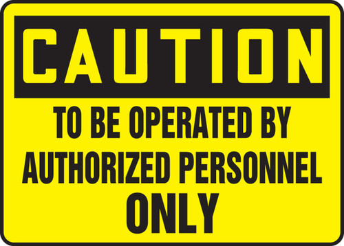 OSHA Caution Safety Sign - To Be Operated By Authorized Personnel Only 10" x 14" Plastic 1/Each - MEQM626VP