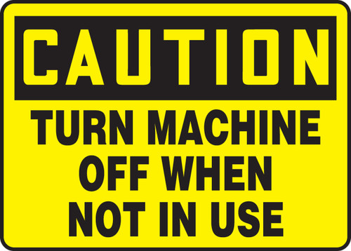 OSHA Caution Safety Sign: Turn Off Machine When Not In Use 10" x 14" Plastic 1/Each - MEQM629VP