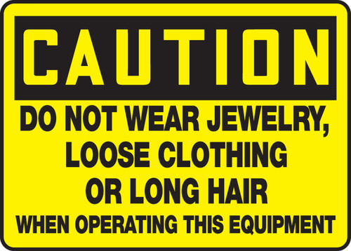 OSHA Caution Safety Sign - Do Not Wear Jewelry, Loose Clothing Or Long Hair While Operating This Equipment 10" x 14" Plastic 1/Each - MEQM646VP