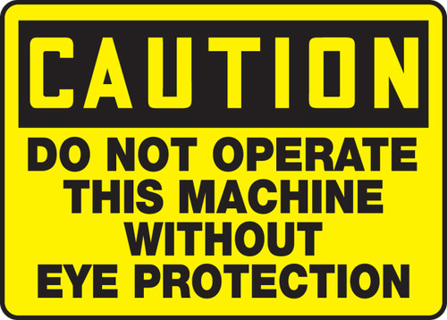 OSHA Caution Safety Sign: Do Not Operate This Machine Without Eye Protection 10" x 14" Adhesive Vinyl 1/Each - MEQM647VS