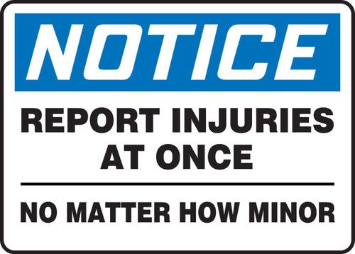OSHA Notice Safety Sign:Report Injuries At Once No Matter How Minor 10" x 14" Plastic 1/Each - MFSD810VP