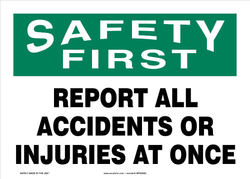 OSHA Safety First Safety Sign: Report All Accidents Or Injuries At Once 10" x 14" Adhesive Vinyl 1/Each - MFSD932VS