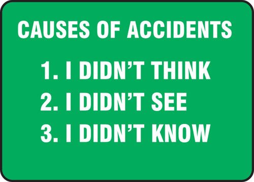 Safety Sign: Causes Of Accidents - 1. I Didn't Think - 2. I Didn't See - 3. I Didn't Know 10" x 14" Adhesive Vinyl 1/Each - MGNF121VS