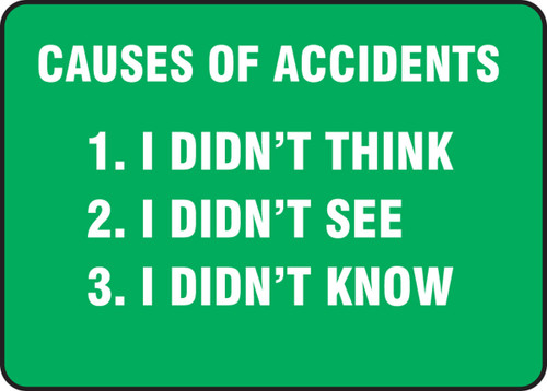 Safety Sign: Causes Of Accidents - 1. I Didn't Think - 2. I Didn't See - 3. I Didn't Know 10" x 14" Dura-Fiberglass 1/Each - MGNF121XF