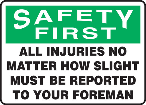 OSHA Safety First Safety Sign: All Injuries No Matter How Slight Must Be Reported To Your Foreman 7" x 10" Plastic 1/Each - MGNF400VP